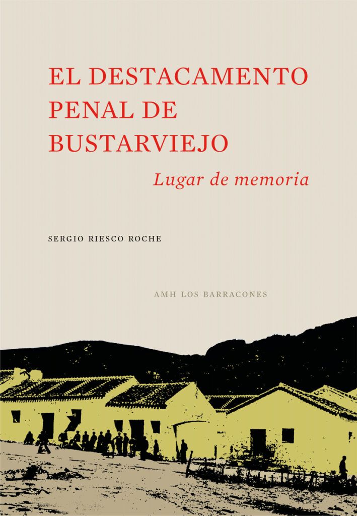 Libro Editado por la AMH Los Barracones. Destacamento Penal Bustarviejo Lugar de Memoria